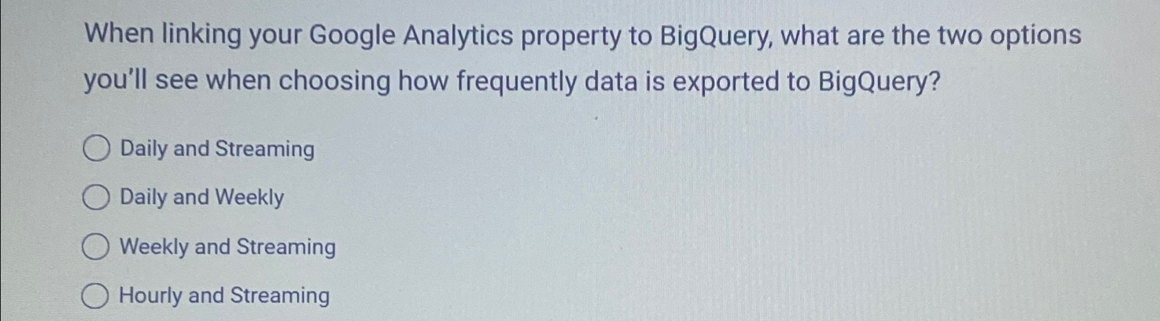  When linking your Google Analytics property to BigQuery, what are the