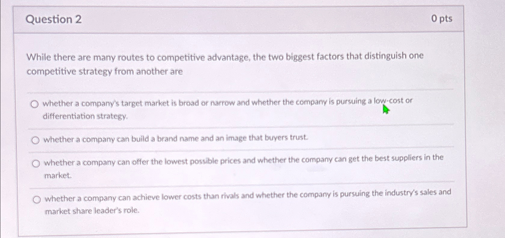  Question 2 0pts While there are many routes to competitive advantage,