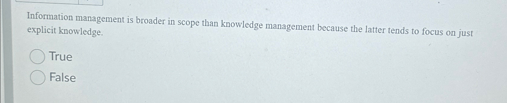  Information management is broader in scope than knowledge management because the