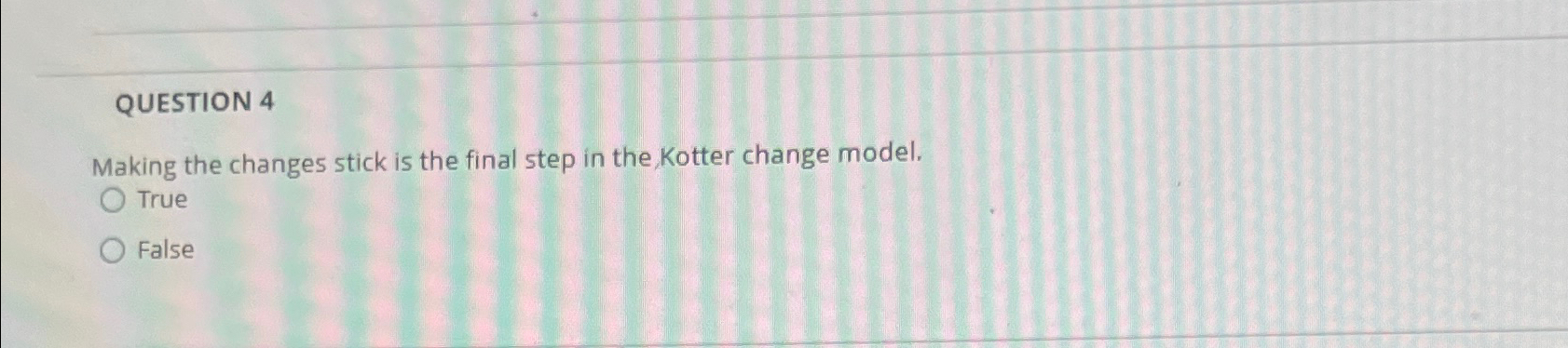  QUESTION 4 Making the changes stick is the final step in