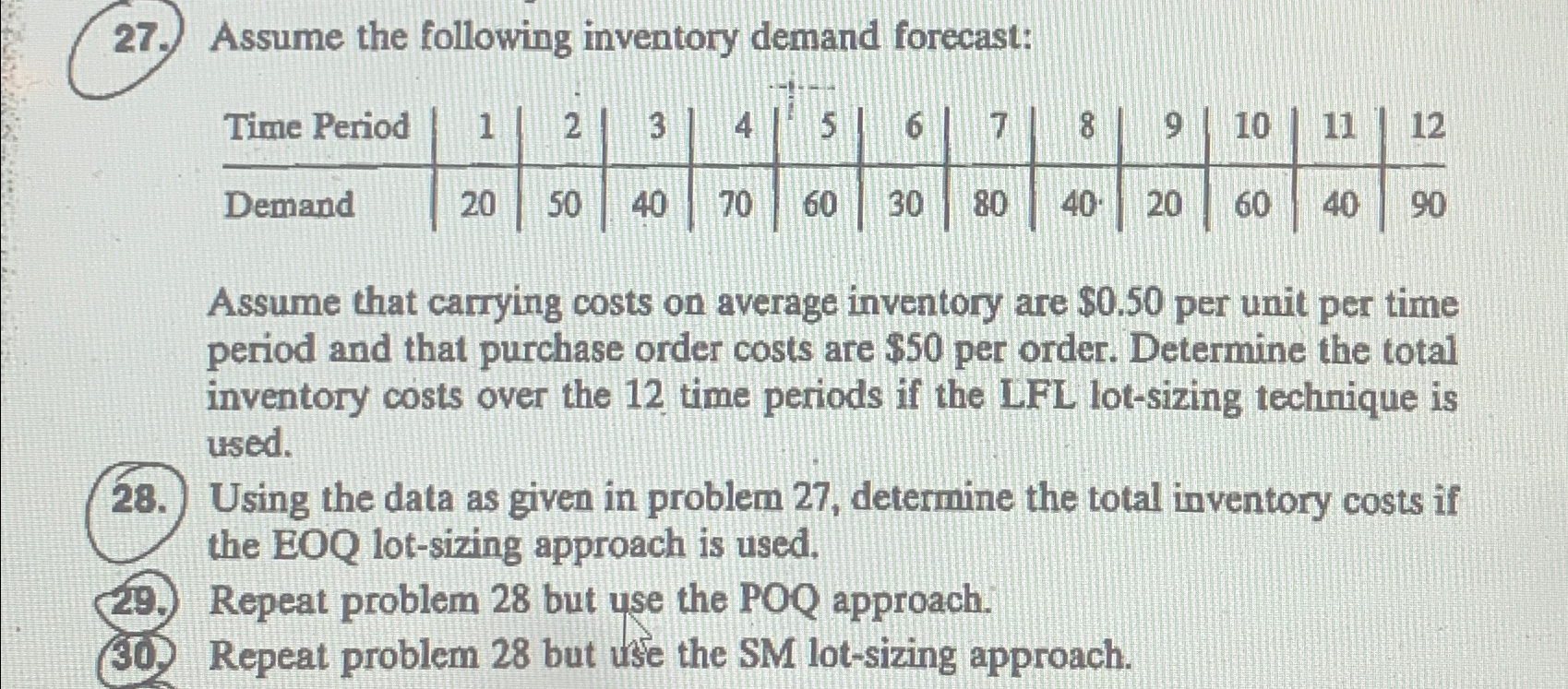  Assume the following inventory demand forecast: \table[[Time Period,1,2,3,4,5,6,7,8,9,10,11,12],[Demand,20,50,40,70,60,30,80,40,20,60,40,90]] Assume that carrying
