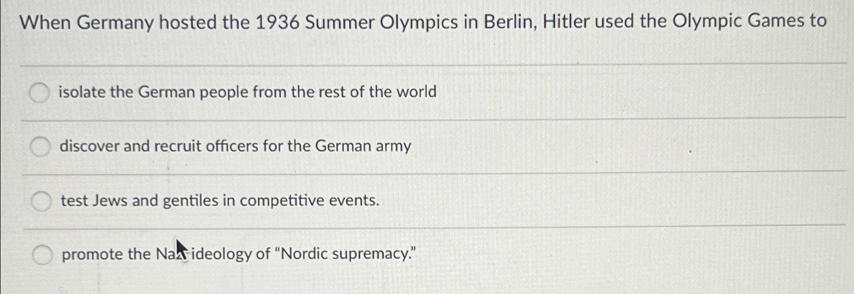 When Germany hosted the 1936 Summer Olympics in Berlin, Hitler used