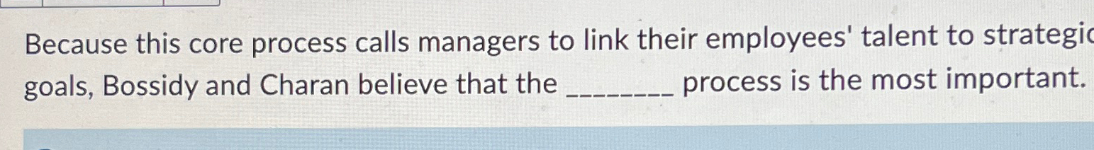  Because this core process calls managers to link their employees' talent