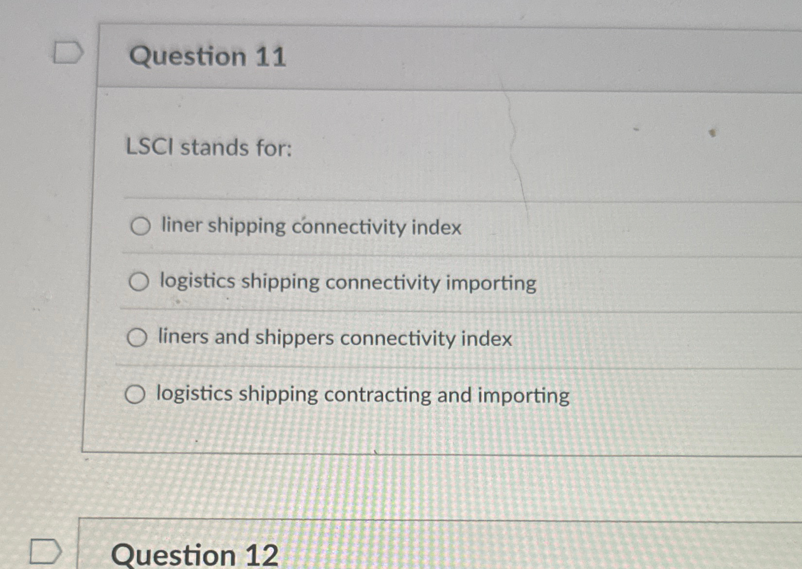  Question 11 LSCl stands for: liner shipping cnnectivity index logistics shipping