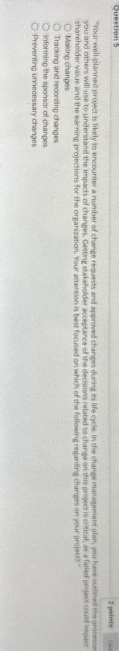  Question 5 2 points "Your well-planned project is likely to encounter