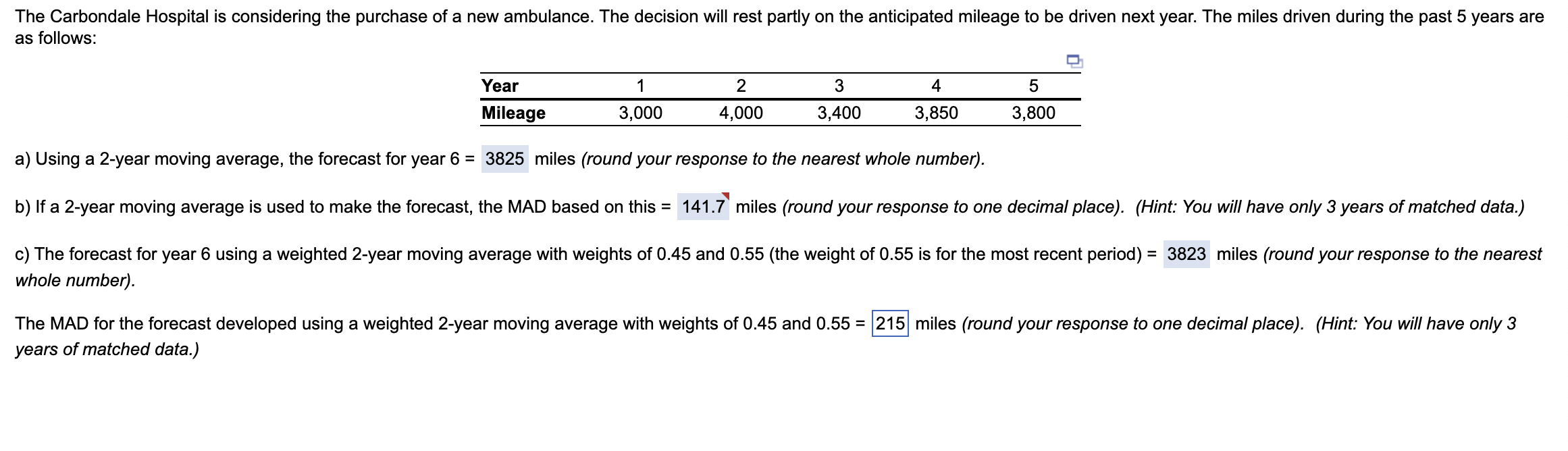  as follows: \table[[Year,1,2,3,4,5],[Mileage,3,000,4,000,3,400,3,850,3,800]] a) Using a 2-year moving average, the forecast
