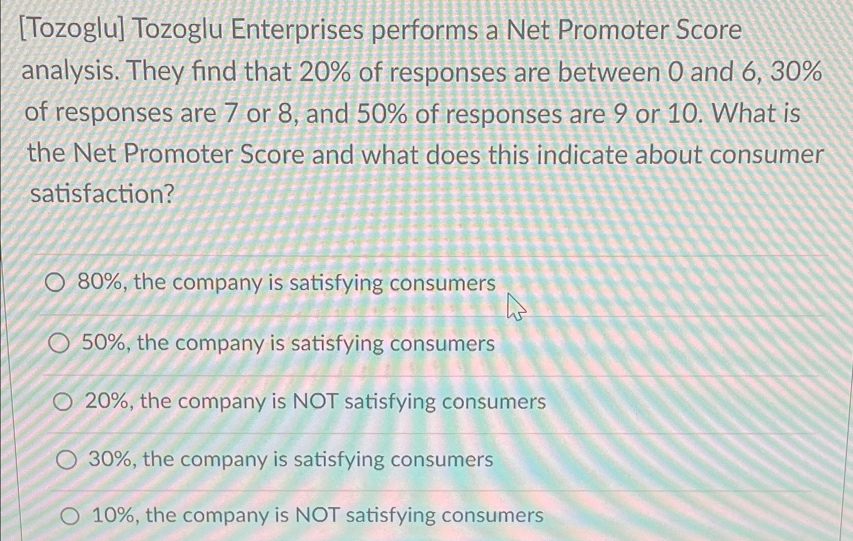  [Tozoglu] Tozoglu Enterprises performs a Net Promoter Score analysis. They find