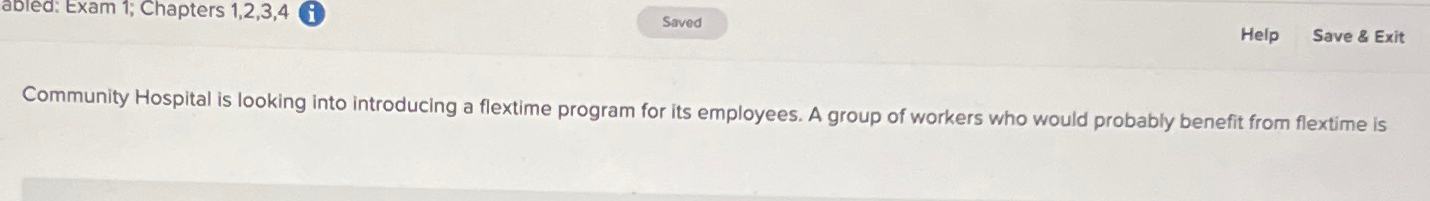  abled: Exam 1; Chapters 1,2,3,4(i) Help Save & Exit Community Hospital