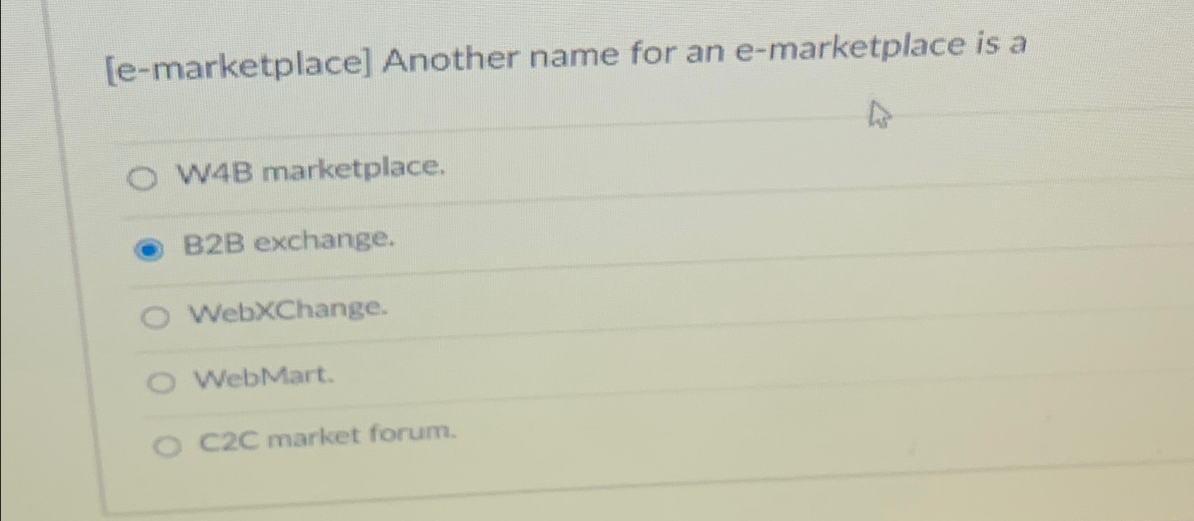  [e-marketplace] Another name for an e-marketplace is a W4B marketplace. B2B