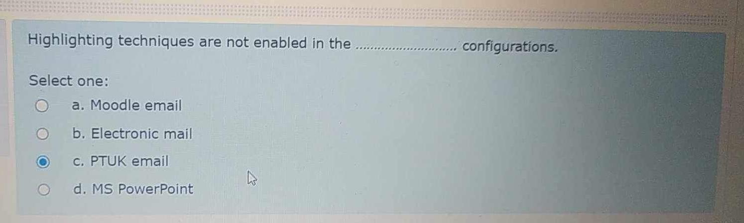  Highlighting techniques are not enabled in the configurations. Select one: a.