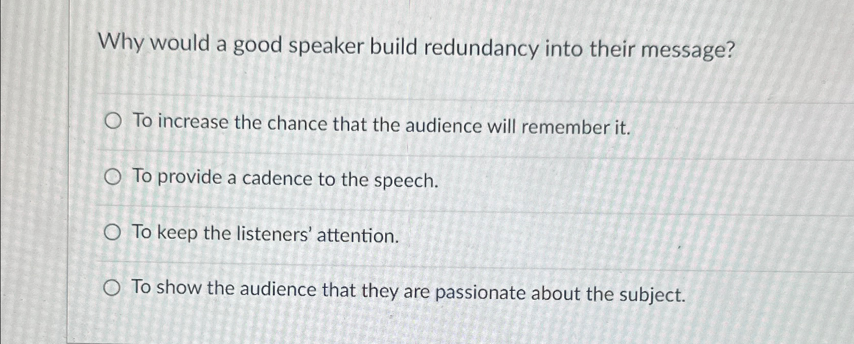  Why would a good speaker build redundancy into their message? To