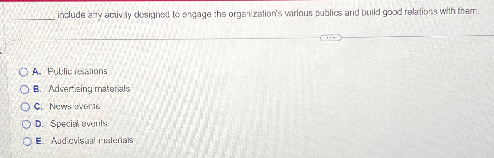  include any activity designed to engage the organization's various publics and