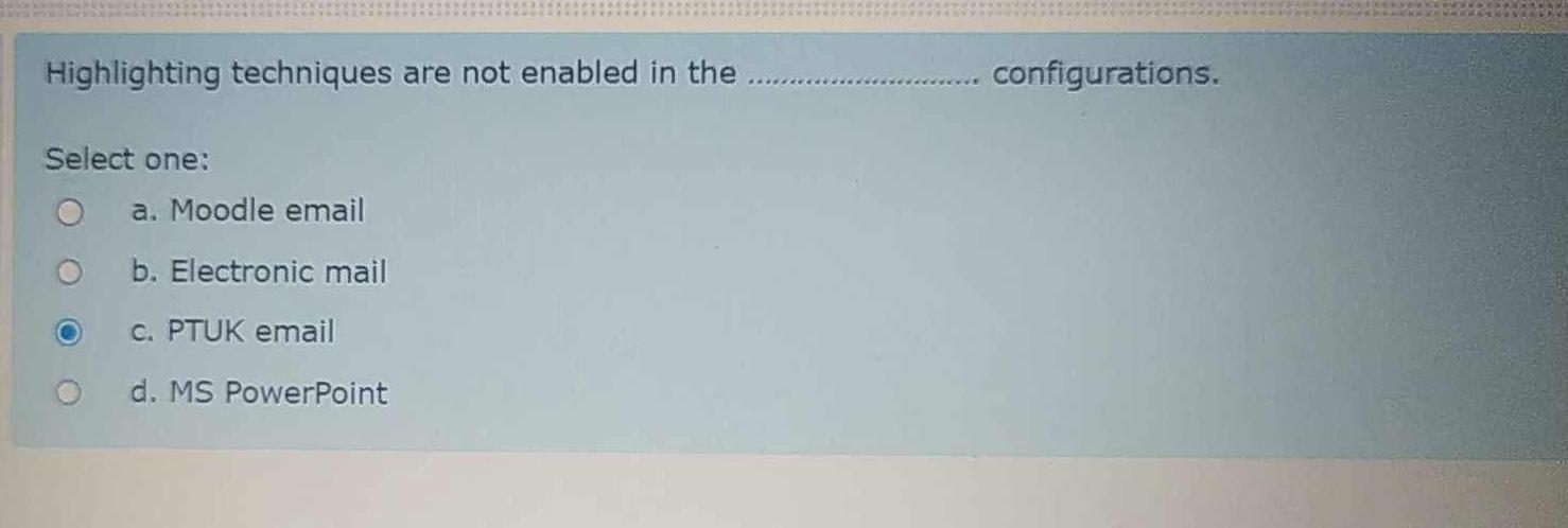  Highlighting techniques are not enabled in the configurations. Select one: a.