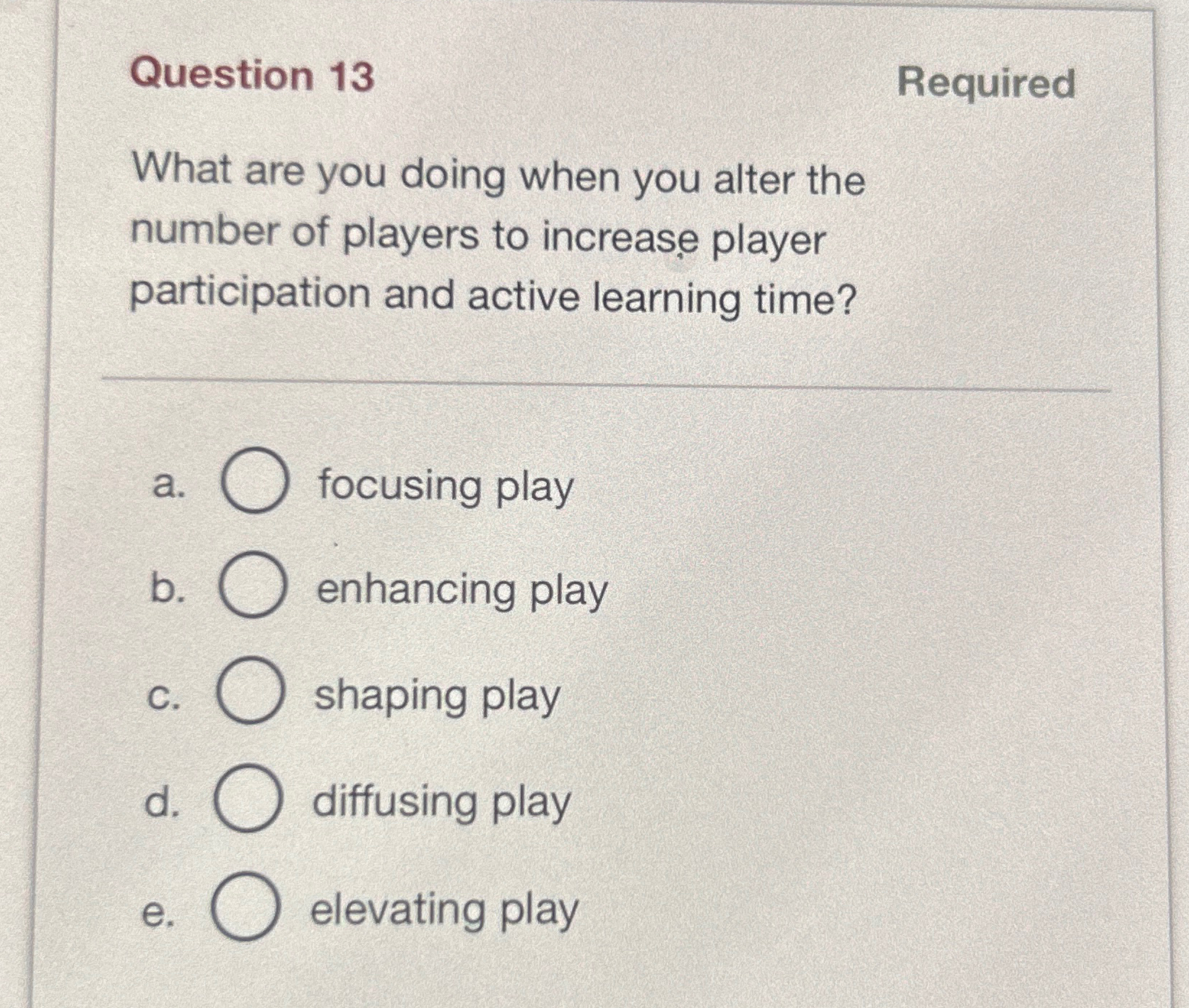  Question 13 Required What are you doing when you alter the