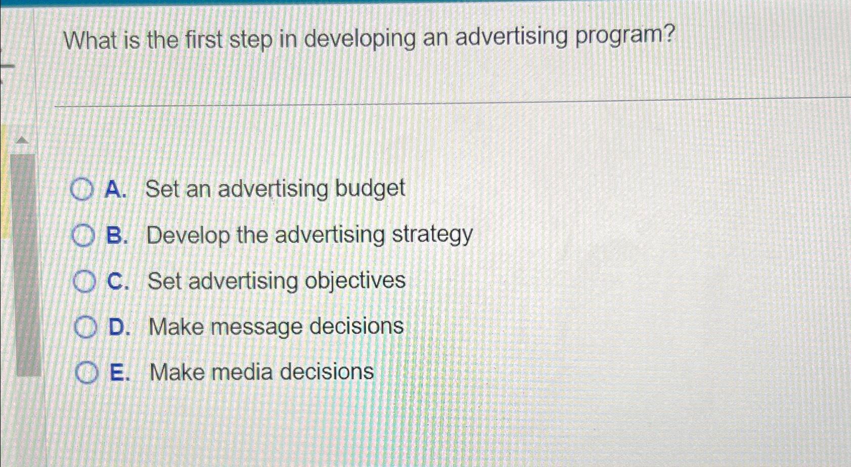  What is the first step in developing an advertising program? A.