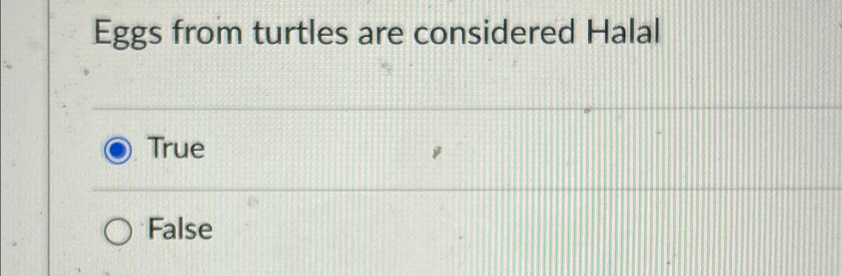  Eggs from turtles are considered Halal True False 