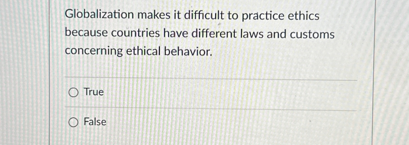  Globalization makes it difficult to practice ethics because countries have different