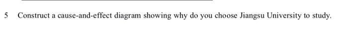  5 Construct a cause-and-effect diagram showing why do you choose Jiangsu