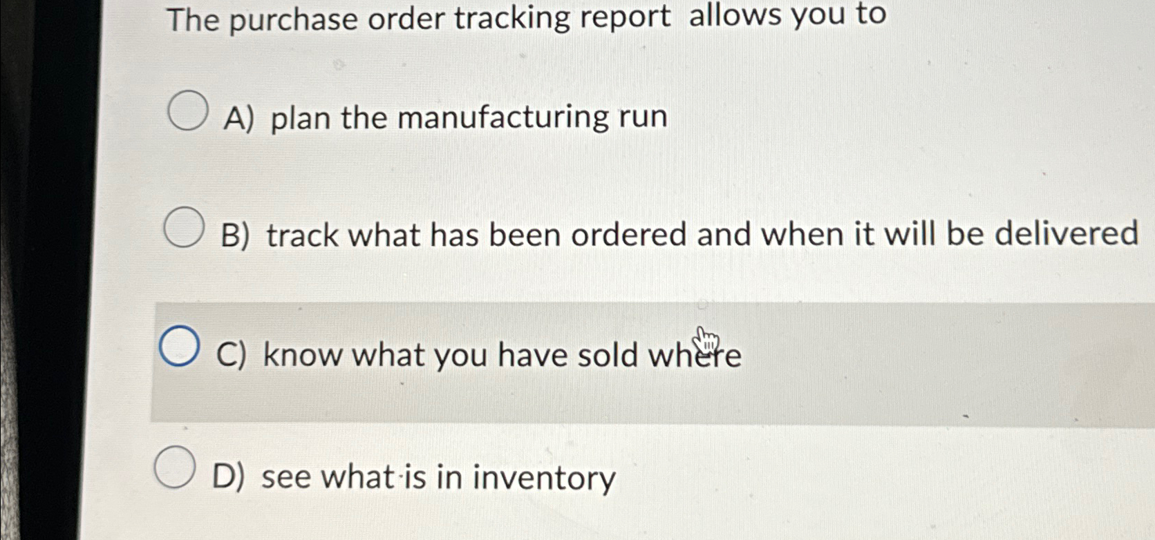  The purchase order tracking report allows you to A) plan the
