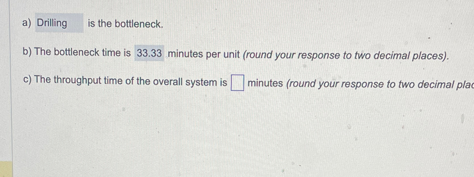  a) Drilling is the bottleneck. b) The bottleneck time is 33.33