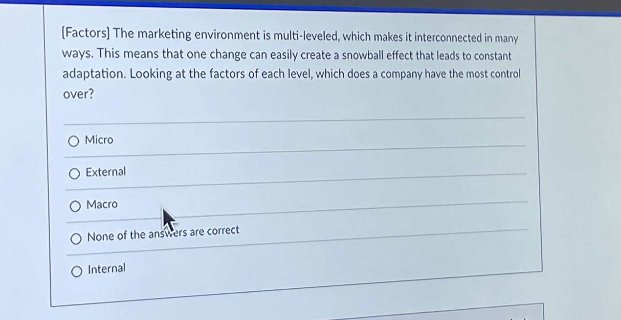  [Factors] The marketing environment is multi-leveled, which makes it interconnected in