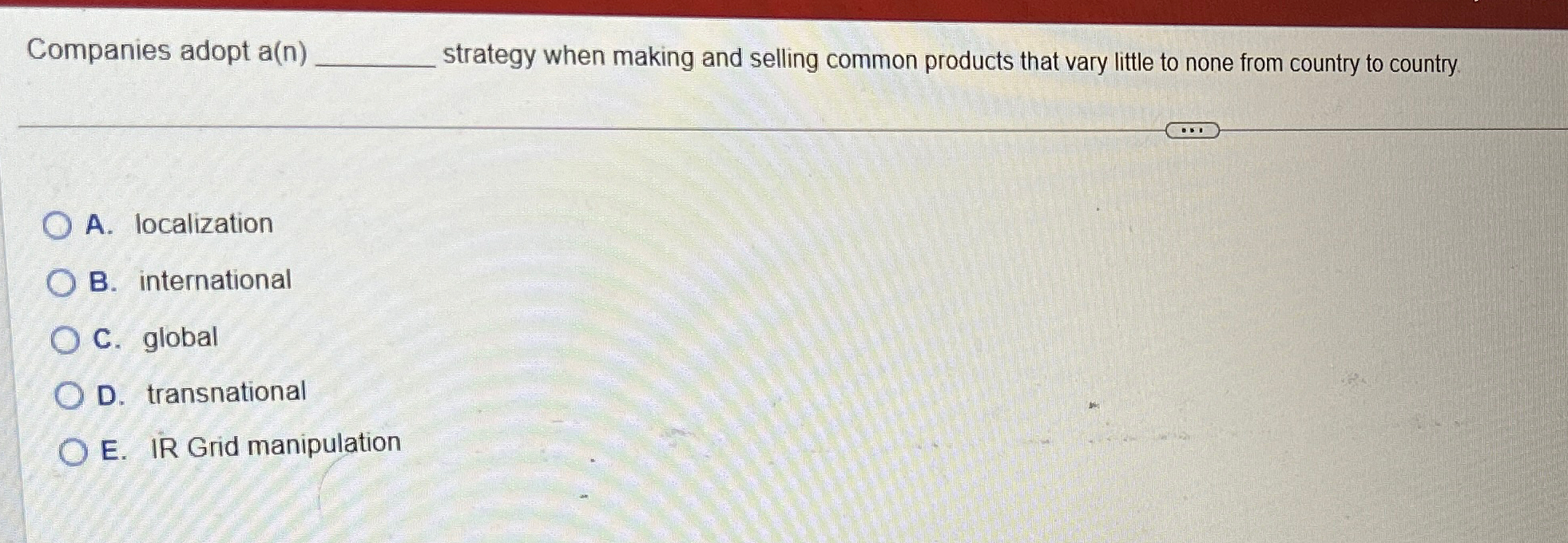  Companies adopt a(n) strategy when making and selling common products that