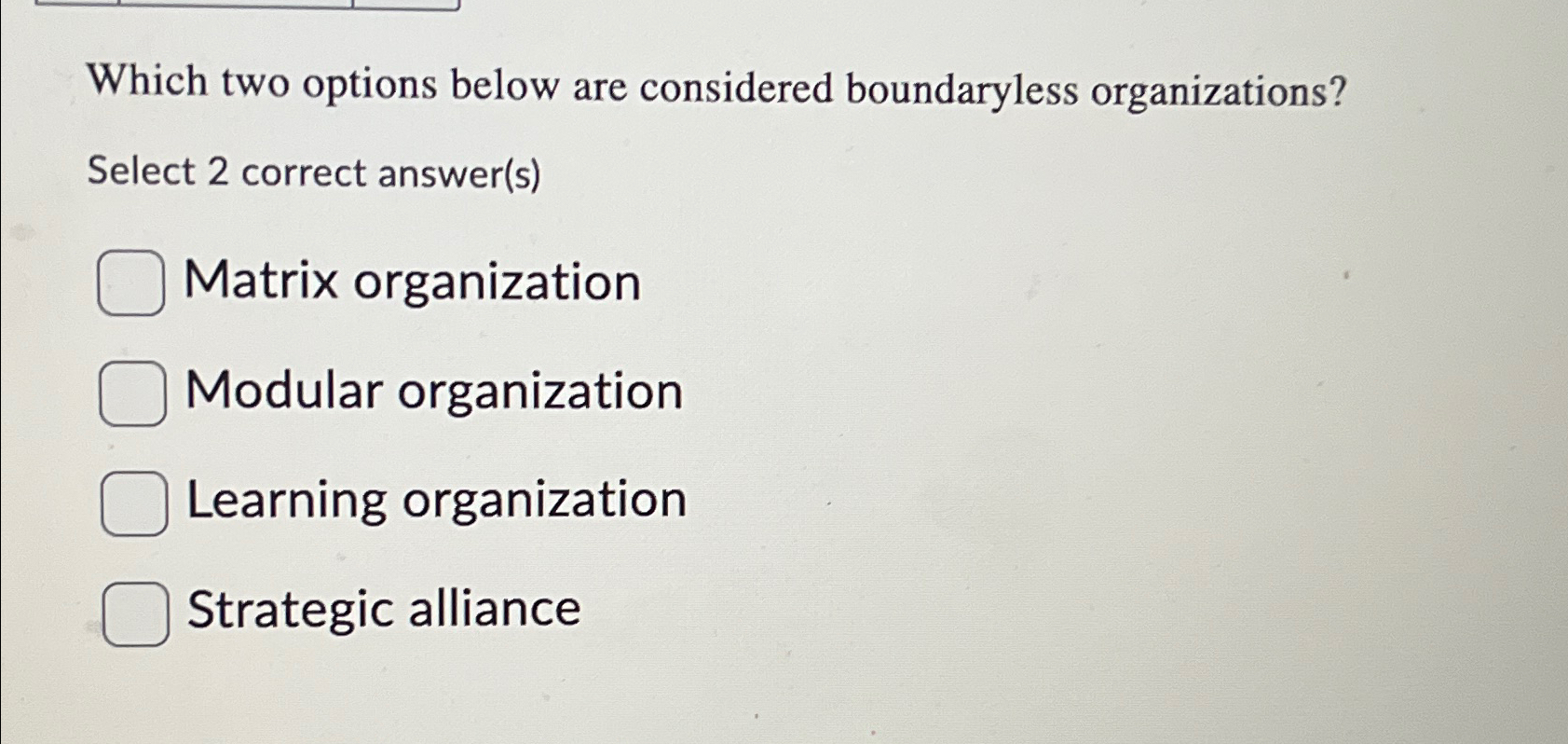  Which two options below are considered boundaryless organizations? Select 2 correct