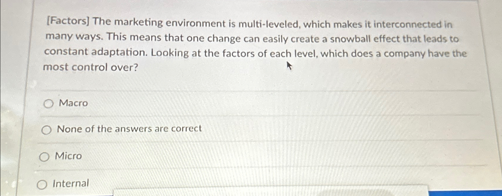  [Factors] The marketing environment is multi-leveled, which makes it interconnected in