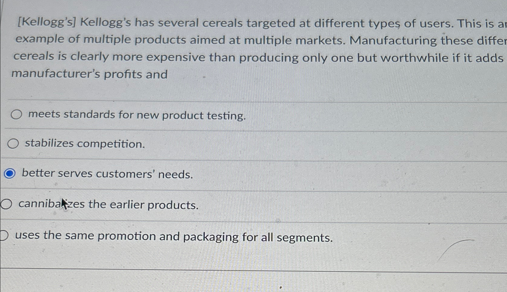  [Kellogg's] Kellogg's has several cereals targeted at different types of users.