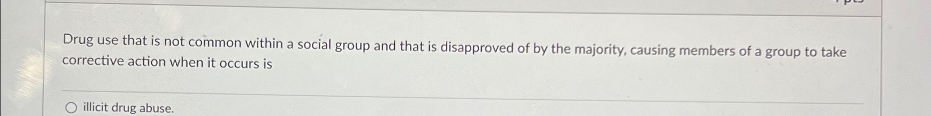  Drug use that is not common within a social group and