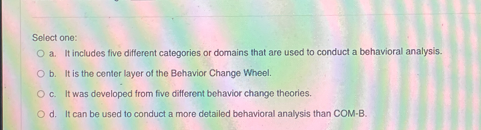  Select one: a. It includes five different categories or domains that