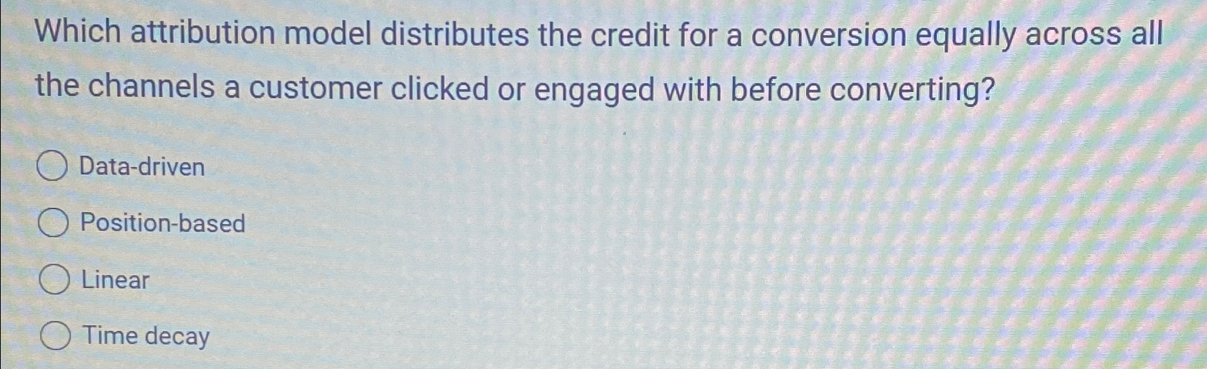  Which attribution model distributes the credit for a conversion equally across