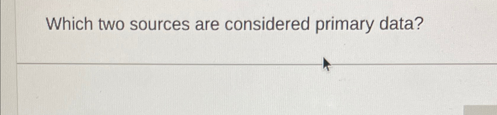  Which two sources are considered primary data? 