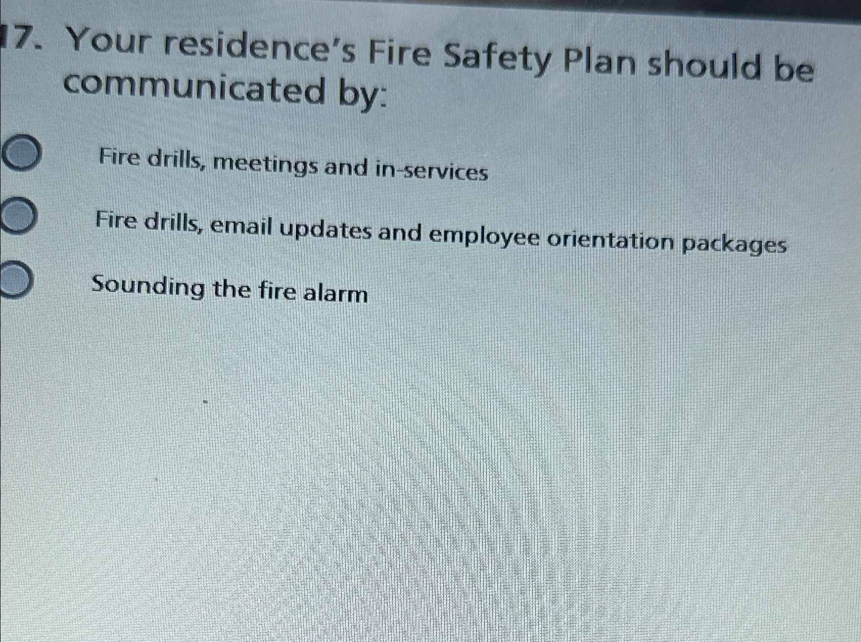  Your residence's Fire Safety Plan should be communicated by: Fire drills,