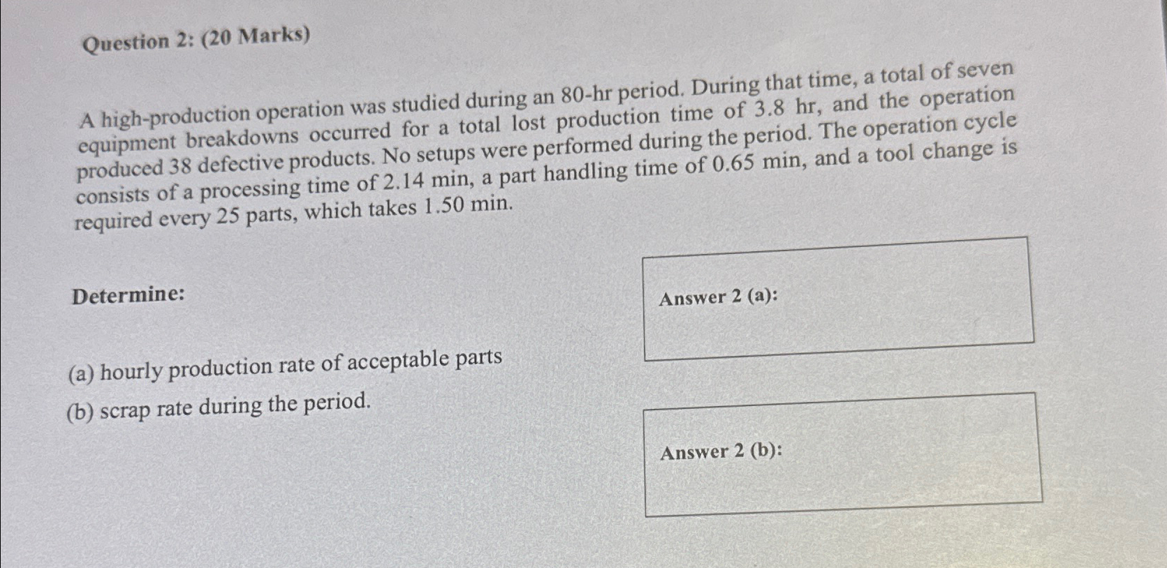  Question 2: (20 Marks) A high-production operation was studied during an