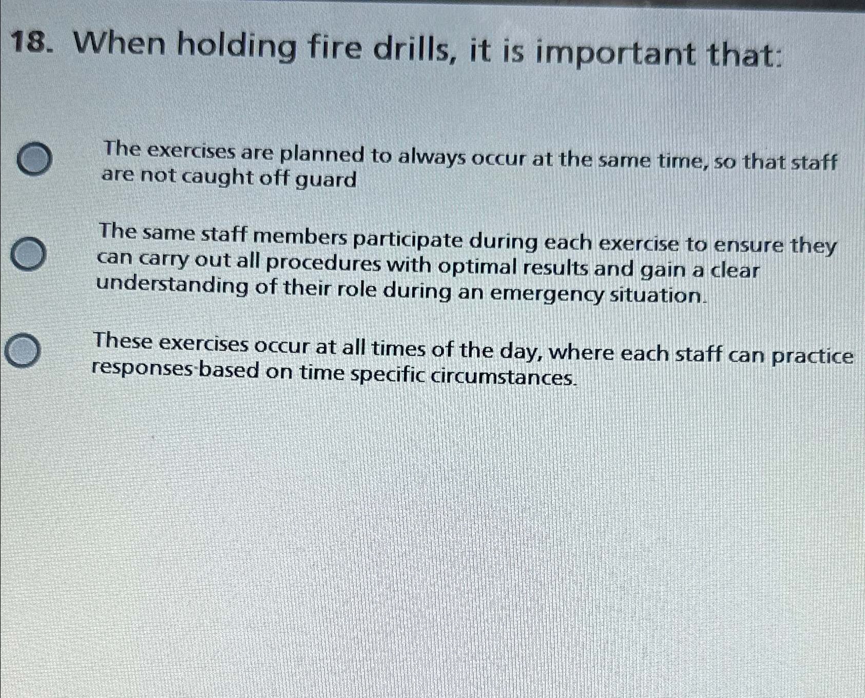  When holding fire drills, it is important that: The exercises are