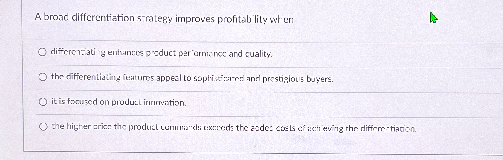  A broad differentiation strategy improves profitability when differentiating enhances product performance