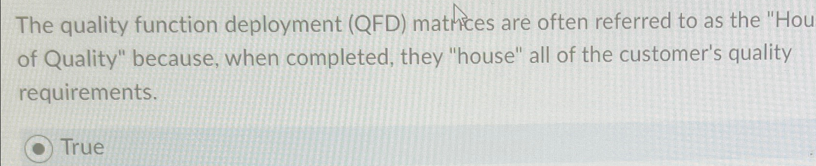  The quality function deployment (QFD) mathices are often referred to as