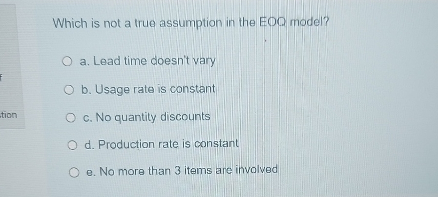 Which is not a true assumption in the EOQ model? a.