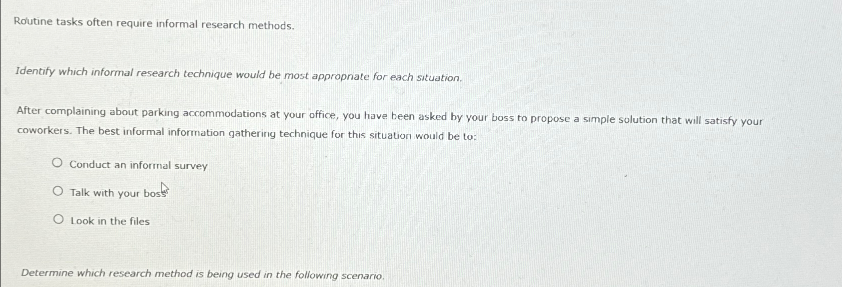  Rutine tasks often require informal research methods. Identify which informal research