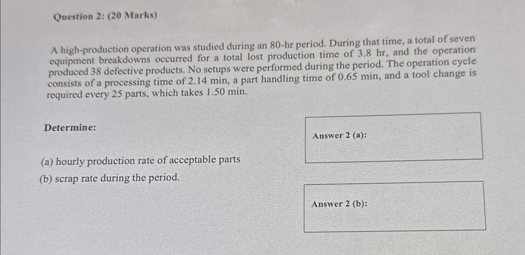  Question 2: (20 Marks) A high-production operation was studied during an
