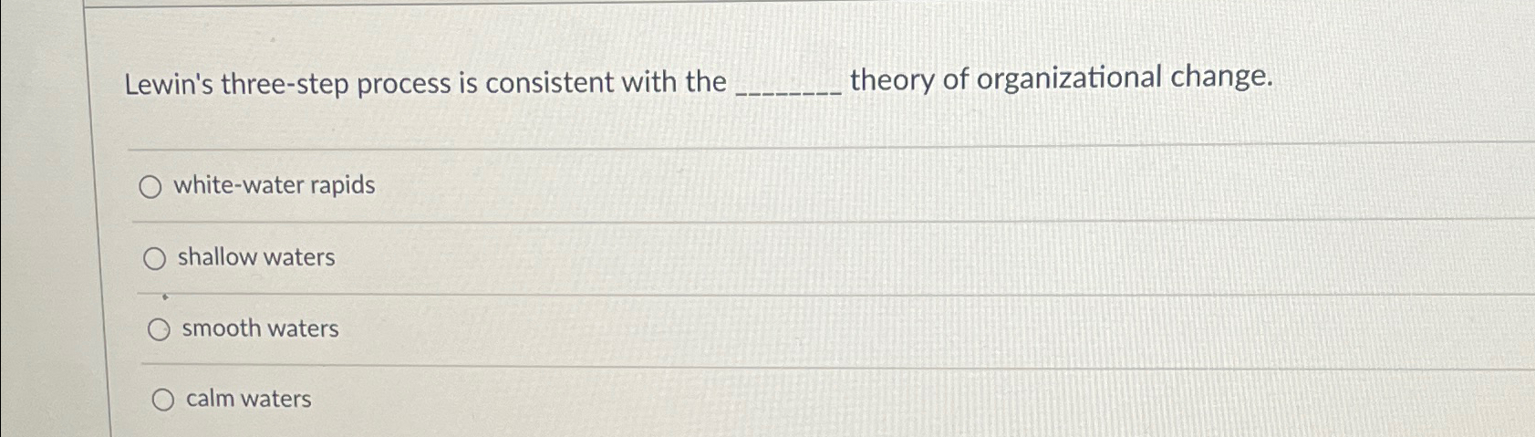  Lewin's three-step process is consistent with the theory of organizational change.