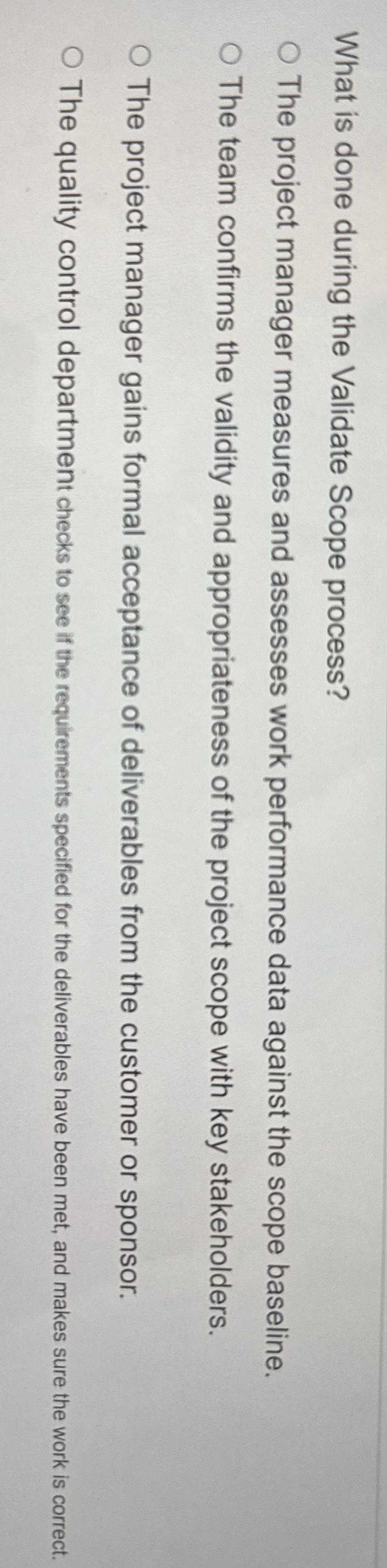  What is done during the Validate Scope process? The project manager