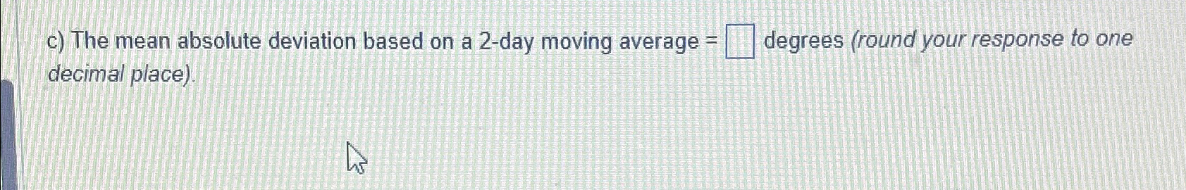 c) The mean absolute deviation based on a 2-day moving average