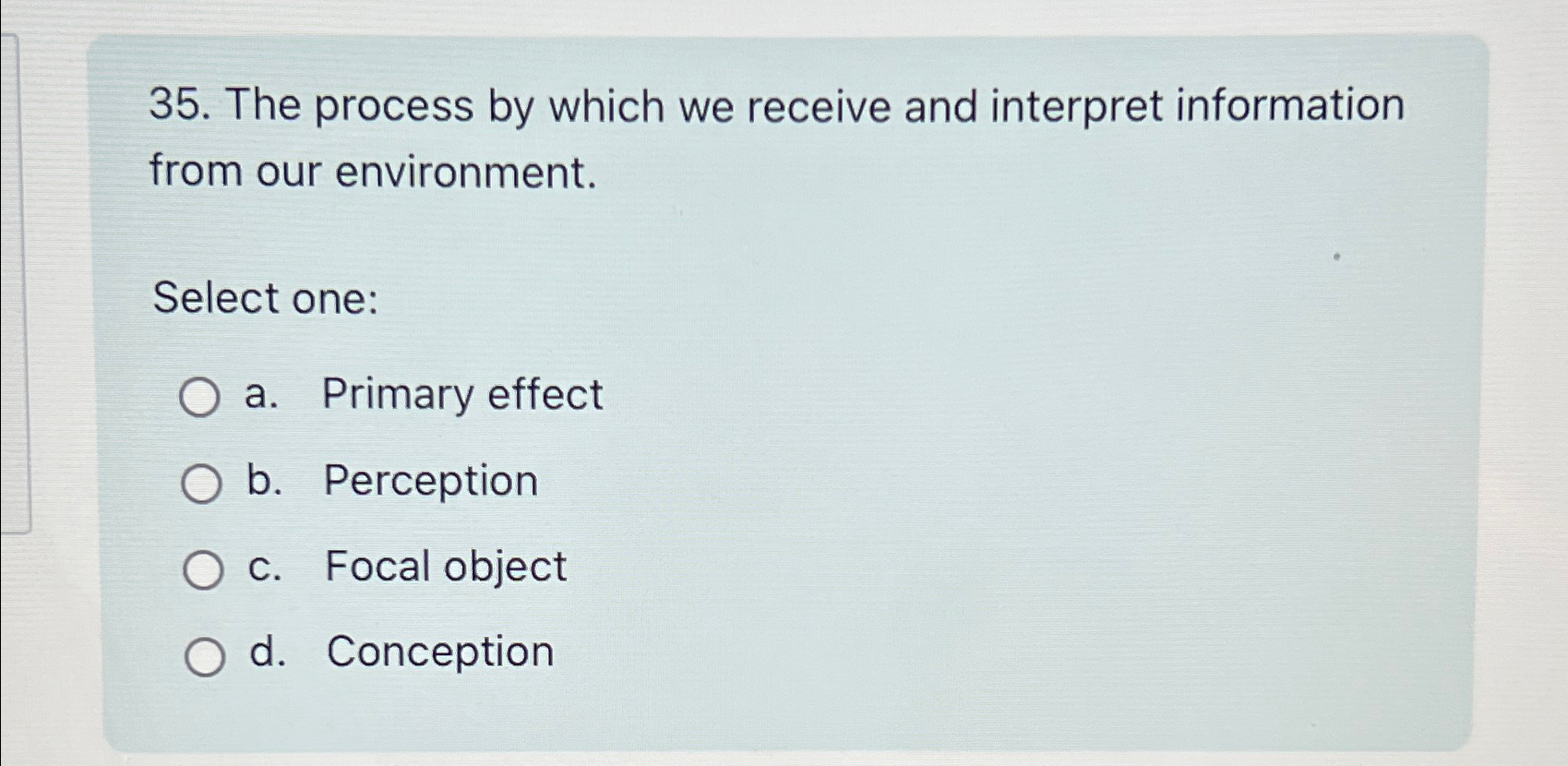  The process by which we receive and interpret information from our