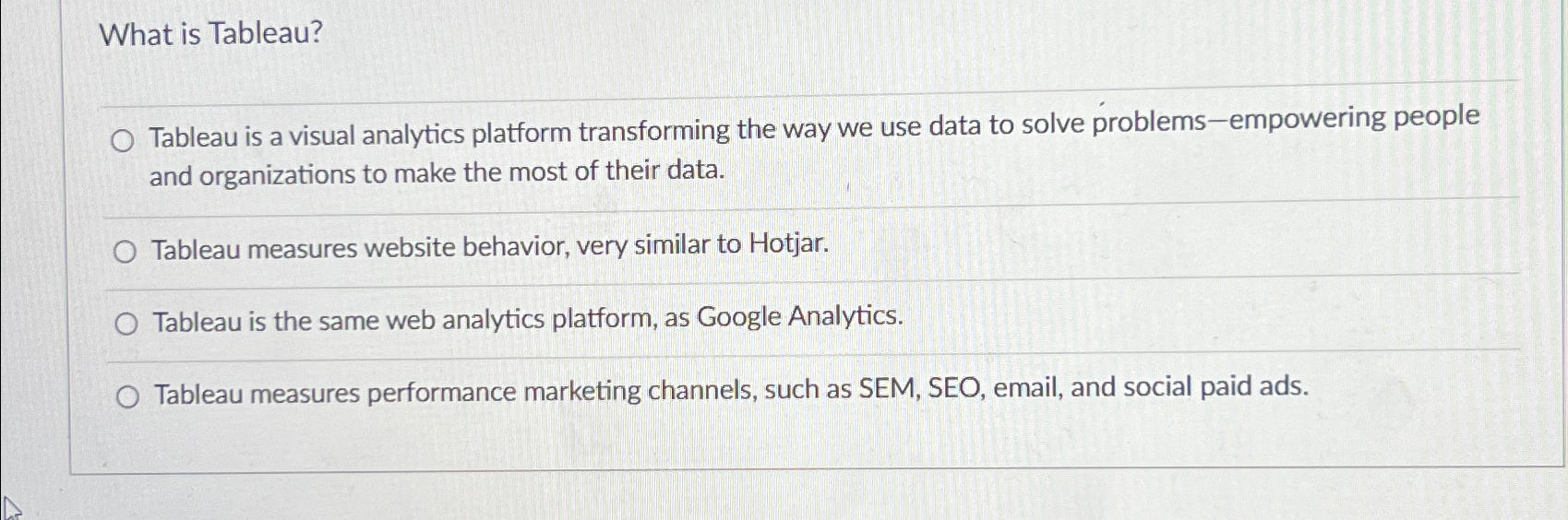  What is Tableau? Tableau is a visual analytics platform transforming the