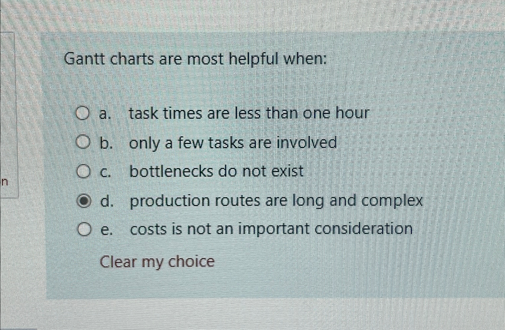  Gantt charts are most helpful when: a. task times are less