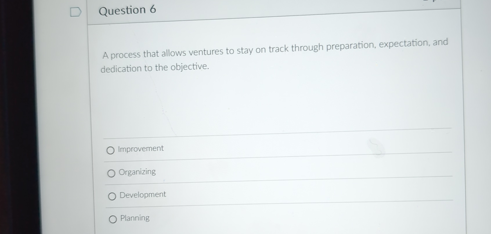  Question 6 A process that allows ventures to stay on track