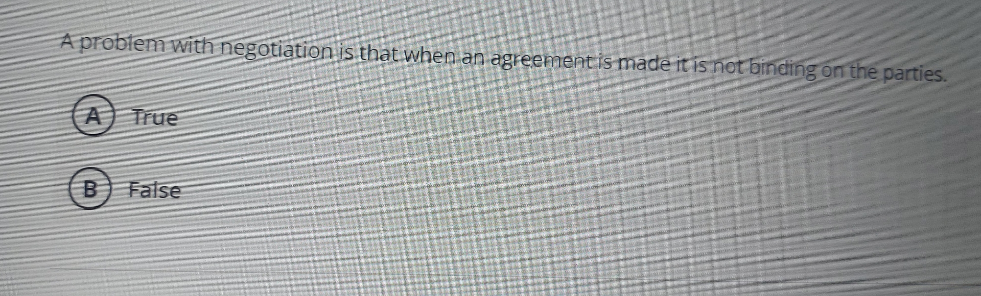  A problem with negotiation is that when an agreement is made