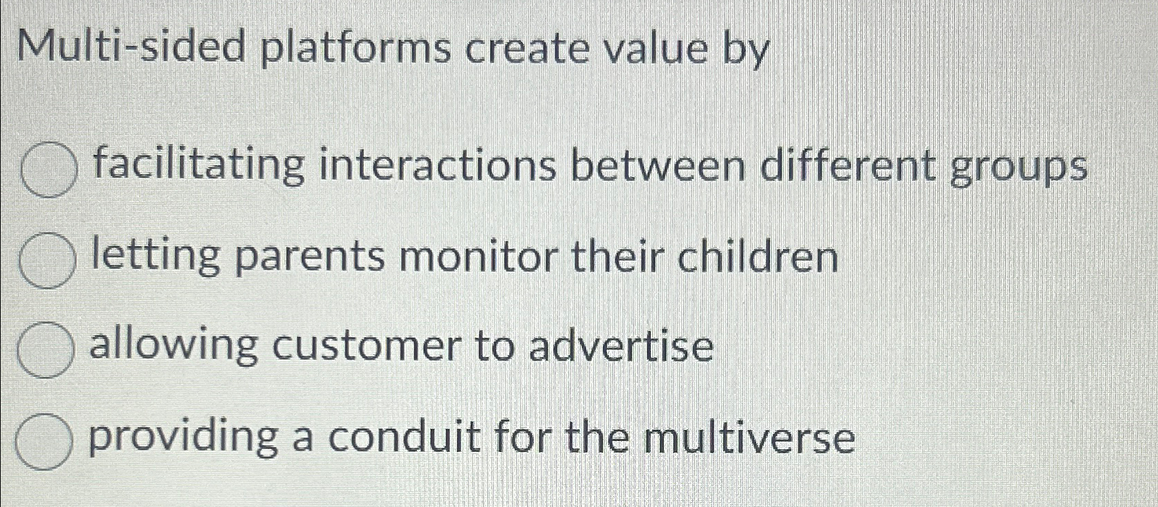  Multi-sided platforms create value by facilitating interactions between different groups letting